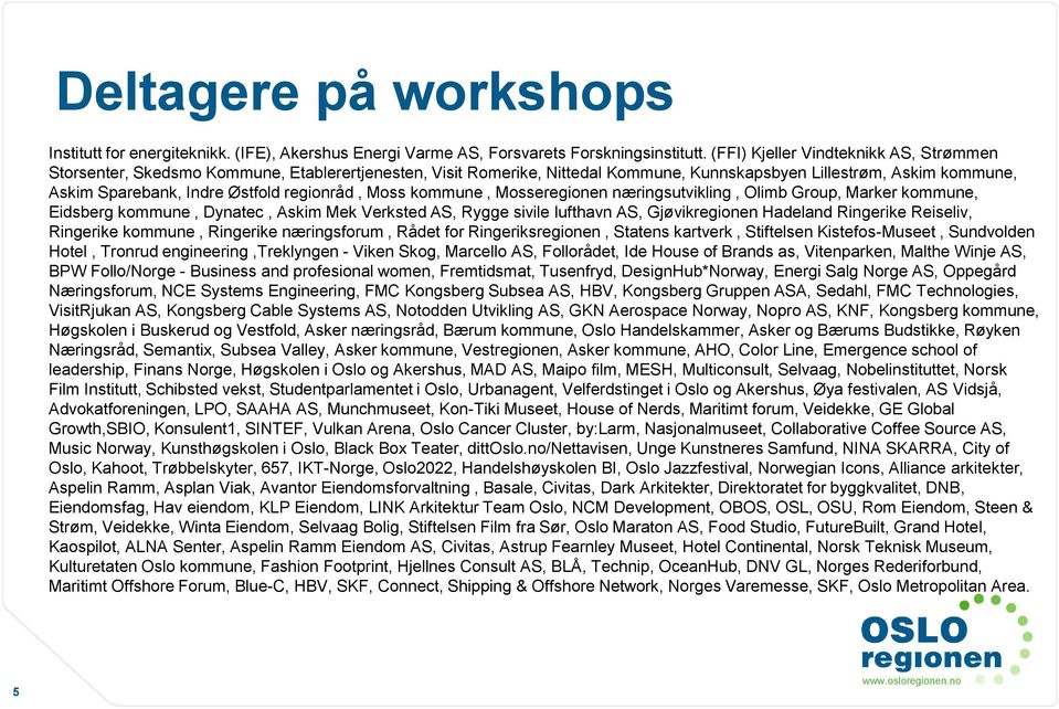 regionråd, Moss kommune, Mosseregionen næringsutvikling, Olimb Group, Marker kommune, Eidsberg kommune, Dynatec, Askim Mek Verksted AS, Rygge sivile lufthavn AS, Gjøvikregionen Hadeland Ringerike