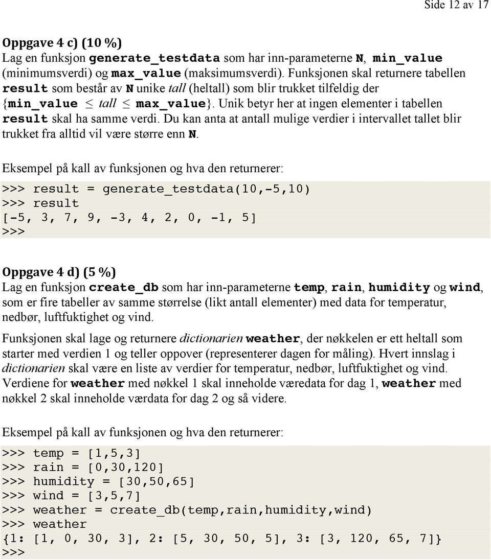 Unik betyr her at ingen elementer i tabellen result skal ha samme verdi. Du kan anta at antall mulige verdier i intervallet tallet blir trukket fra alltid vil være større enn N.