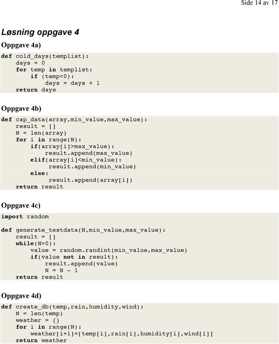 append(min_value) else: result.append(array[i]) return result Oppgave 4c) import random def generate_testdata(n,min_value,max_value): result = [] while(n>0): value = random.