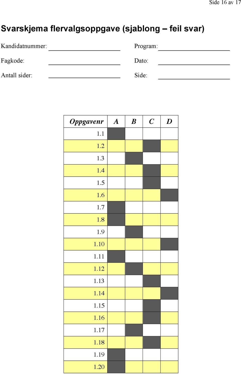 Dato: Side: Oppgavenr A B C D 1.1 1.2 1.3 1.4 1.5 1.6 1.