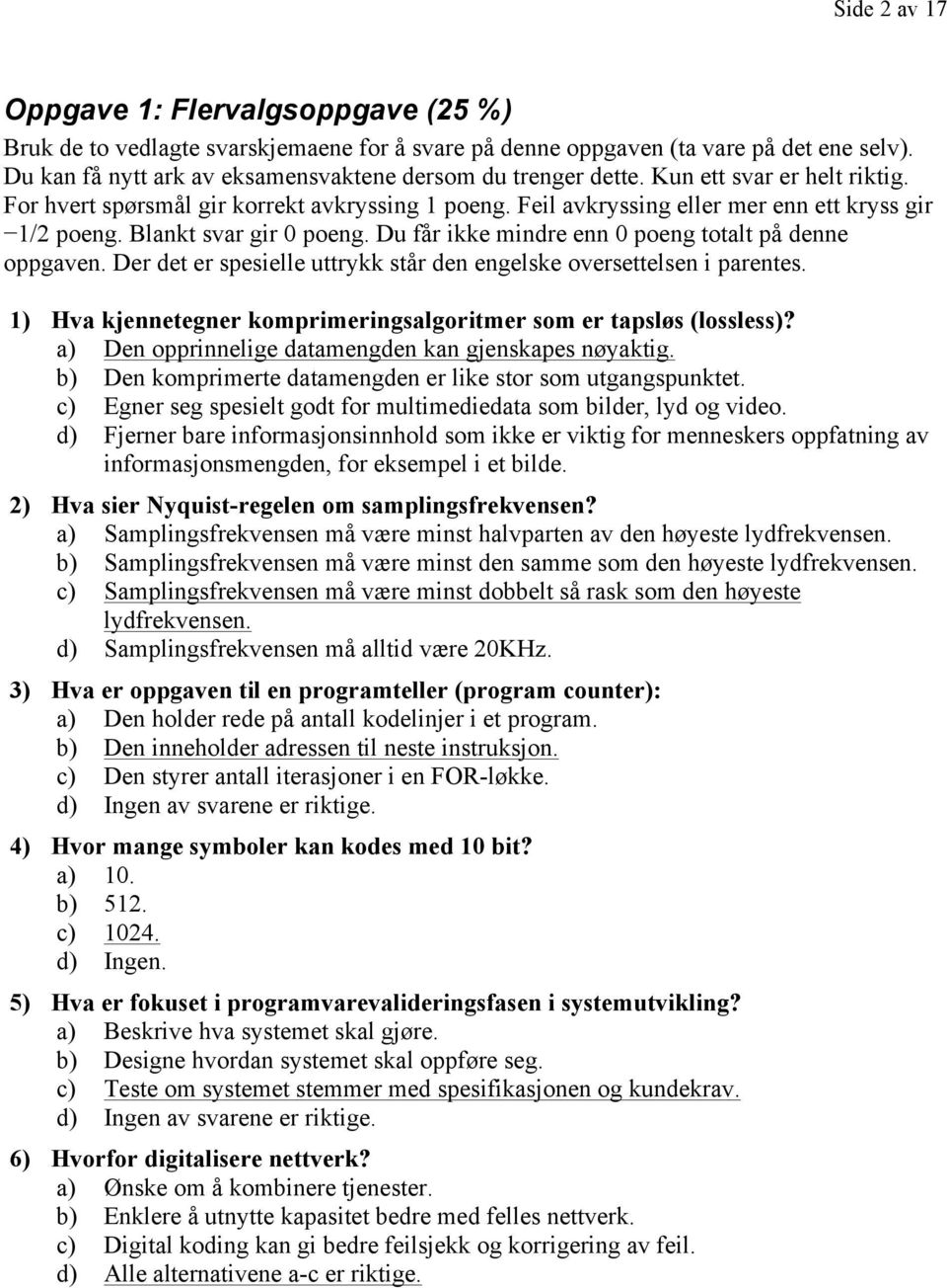 Blankt svar gir 0 poeng. Du får ikke mindre enn 0 poeng totalt på denne oppgaven. Der det er spesielle uttrykk står den engelske oversettelsen i parentes.