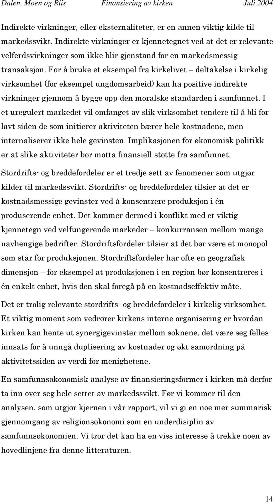 For å bruke et eksempel fra kirkelivet deltakelse i kirkelig virksomhet (for eksempel ungdomsarbeid) kan ha positive indirekte virkninger gjennom å bygge opp den moralske standarden i samfunnet.