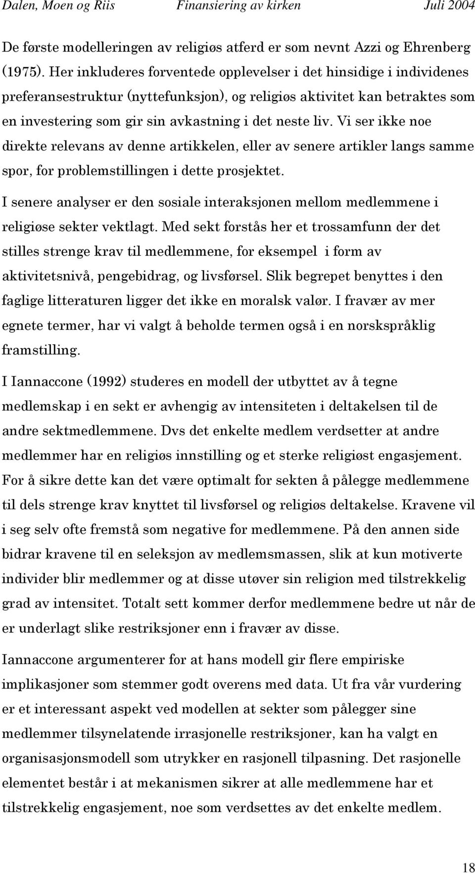 Vi ser ikke noe direkte relevans av denne artikkelen, eller av senere artikler langs samme spor, for problemstillingen i dette prosjektet.