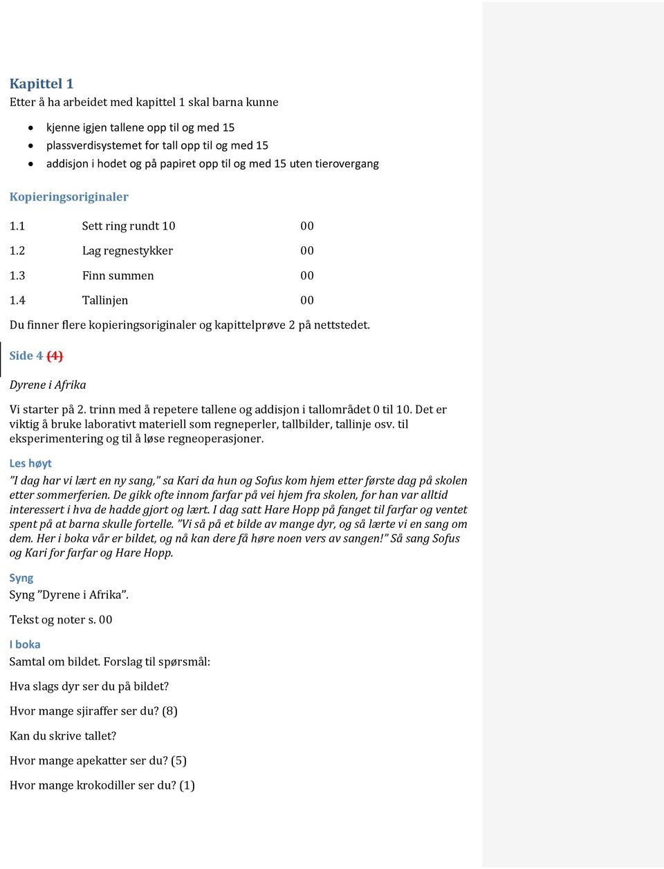 Side 4 (4) Dyrene i Afrika Vi starter på 2. trinn med å repetere tallene og addisjon i tallområdet 0 til 10. Det er viktig å bruke laborativt materiell som regneperler, tallbilder, tallinje osv.