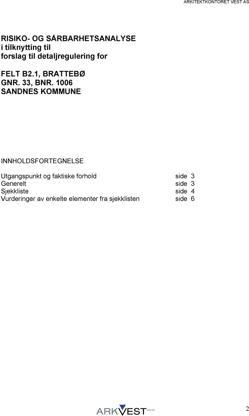 1006 SANDNES KOMMUNE INNHOLDSFORTEGNELSE Utgangspunkt og faktiske