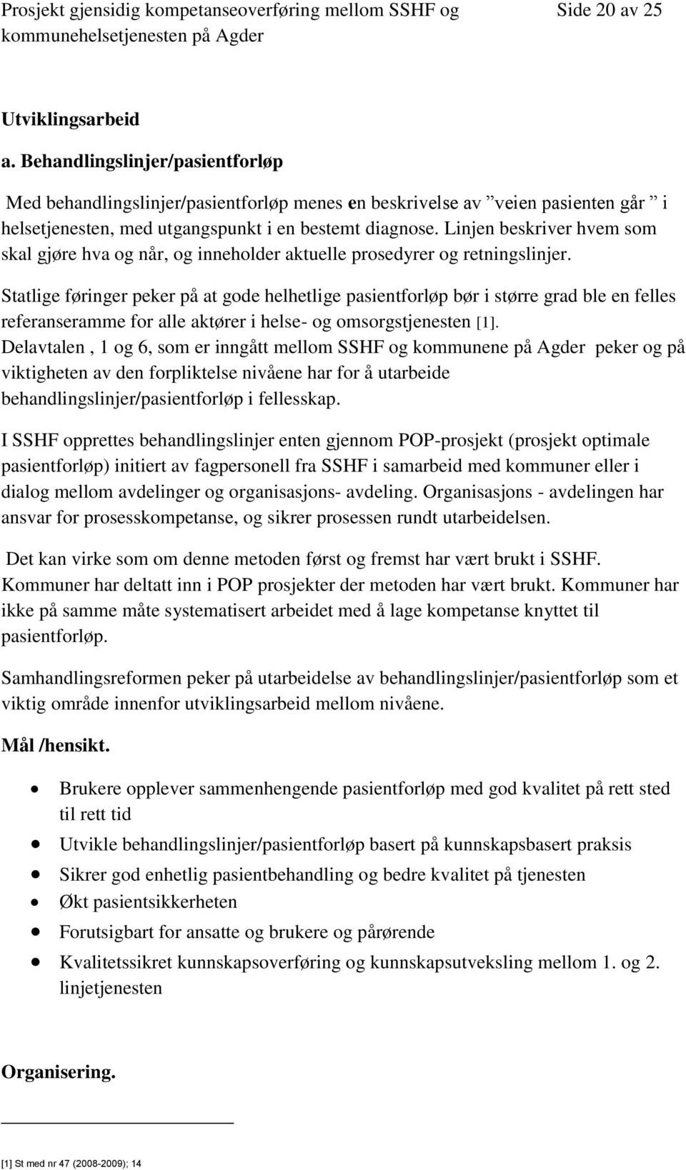 Linjen beskriver hvem som skal gjøre hva og når, og inneholder aktuelle prosedyrer og retningslinjer.