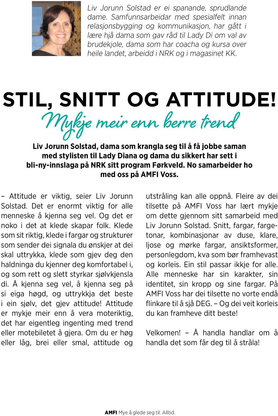 arbeidd i NRK og i magasinet KK. STIL, SNITT OG ATTITUDE!