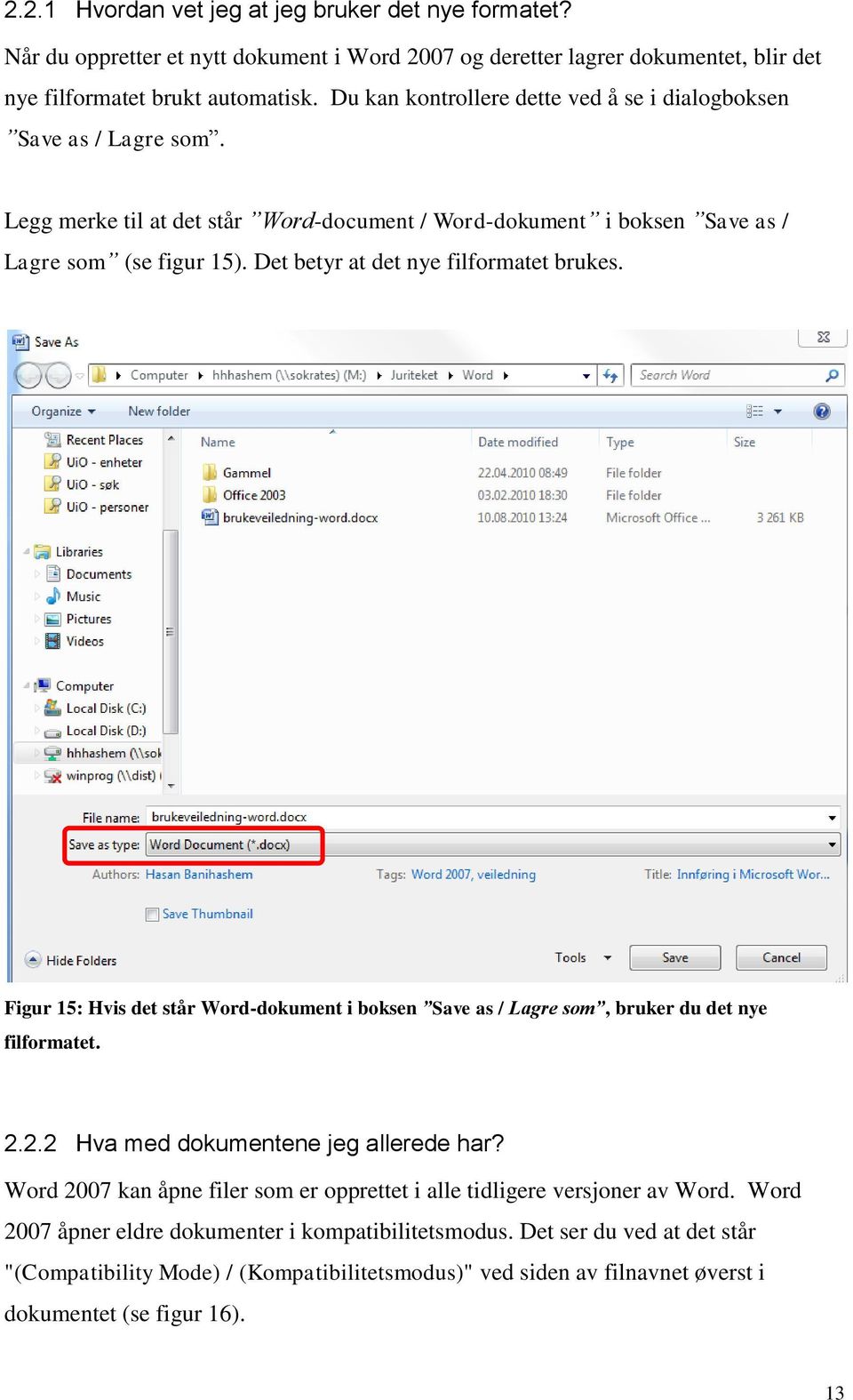 Det betyr at det nye filformatet brukes. Figur 15: Hvis det står Word-dokument i boksen Save as / Lagre som, bruker du det nye filformatet. 2.2.2 Hva med dokumentene jeg allerede har?