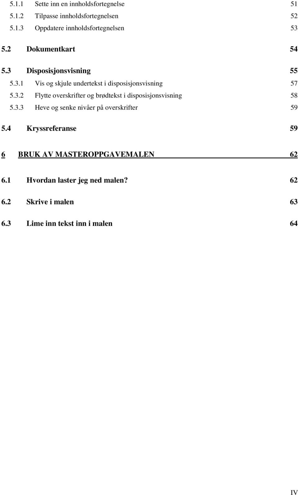 3.3 Heve og senke nivåer på overskrifter 59 5.4 Kryssreferanse 59 6 BRUK AV MASTEROPPGAVEMALEN 62 6.