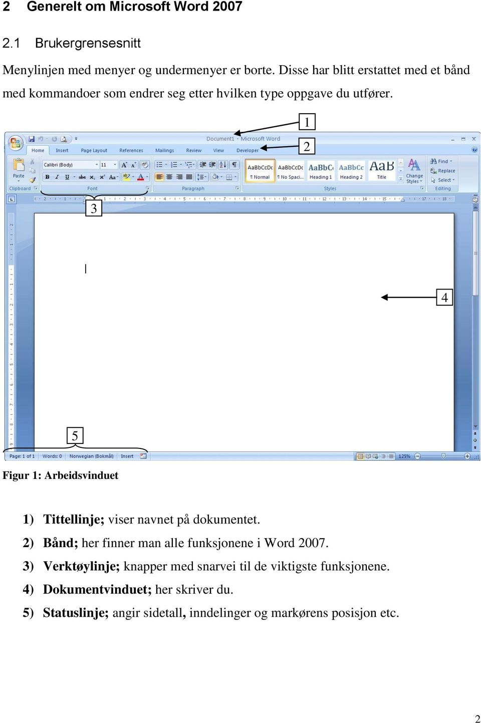 1 2 3 4 5 Figur 1: Arbeidsvinduet 1) Tittellinje; viser navnet på dokumentet.