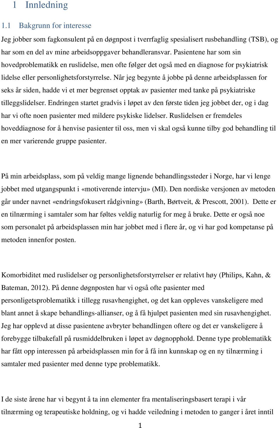 Når jeg begynte å jobbe på denne arbeidsplassen for seks år siden, hadde vi et mer begrenset opptak av pasienter med tanke på psykiatriske tilleggslidelser.