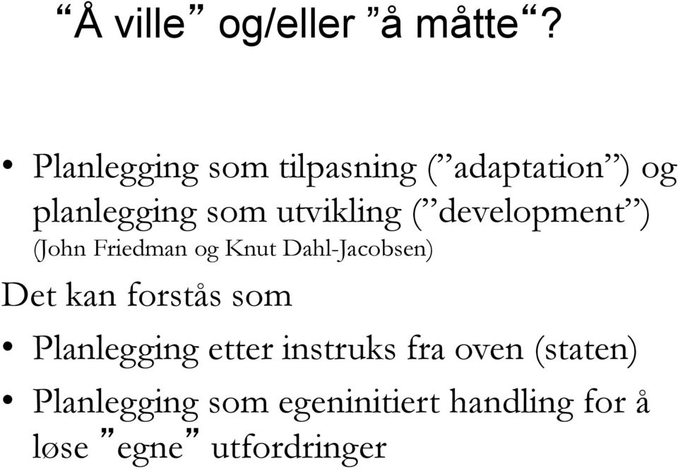 ( development ) (John Friedman og Knut Dahl-Jacobsen) Det kan forstås