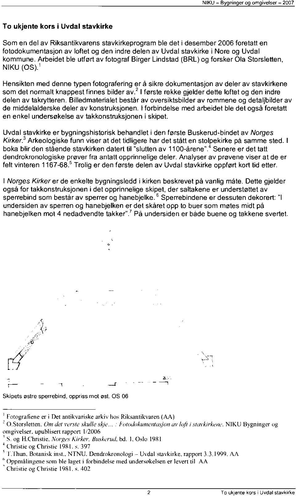 ' Hensikten med denne typen fotografering er å sikre dokumentasjon av deler av stavkirkene som det normalt knappest finnes bilder av.