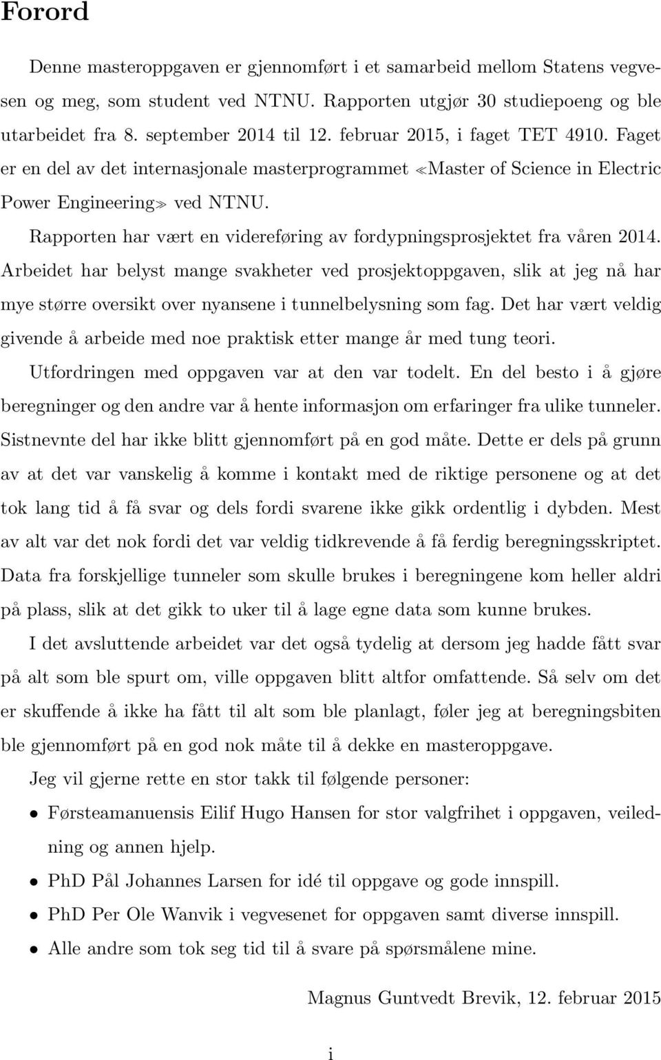 Rapporten har vært en videreføring av fordypningsprosjektet fra våren 2014.