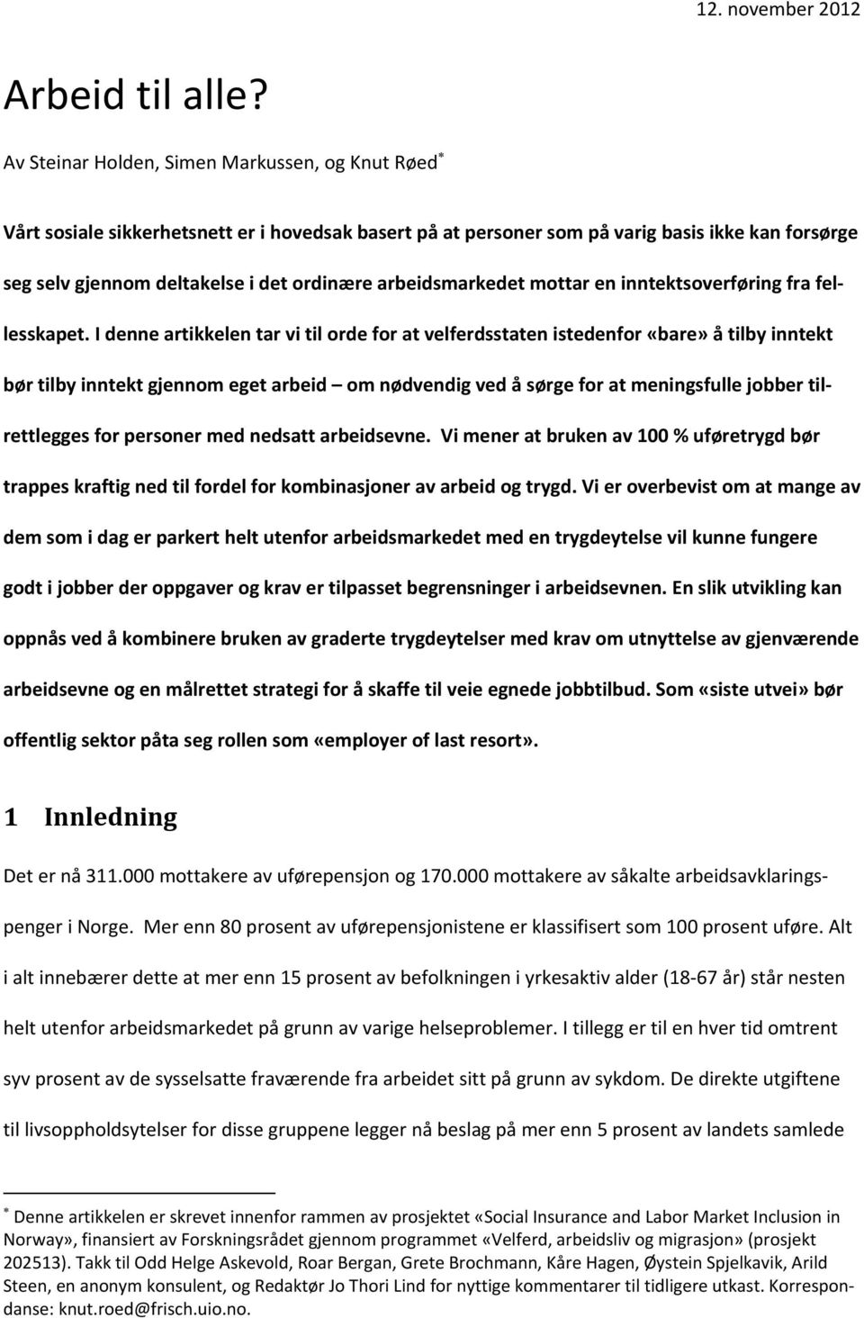 arbeidsmarkedet mottar en inntektsoverføring fra fellesskapet.