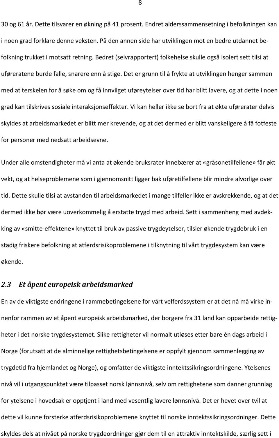 Bedret (selvrapportert) folkehelse skulle også isolert sett tilsi at uføreratene burde falle, snarere enn å stige.