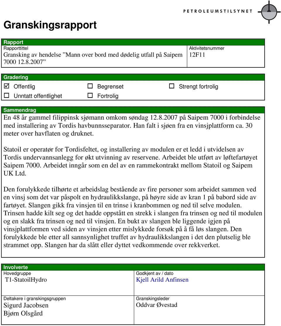 år gammel filippinsk sjømann omkom søndag 12.8.2007 på Saipem 7000 i forbindelse med installering av Tordis havbunnsseparator. Han falt i sjøen fra en vinsjplattform ca.