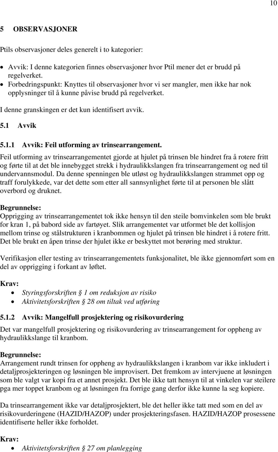 1.1 Avvik: Feil utforming av trinsearrangement.