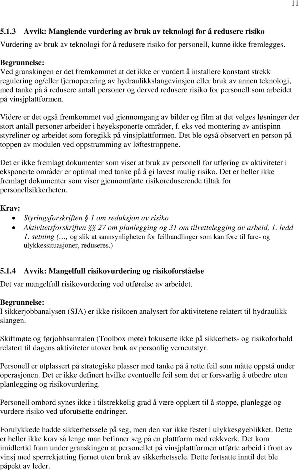 tanke på å redusere antall personer og derved redusere risiko for personell som arbeidet på vinsjplattformen.