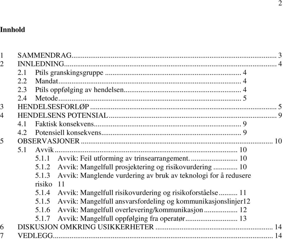 .. 10 5.1.3 Avvik: Manglende vurdering av bruk av teknologi for å redusere risiko 11 5.1.4 Avvik: Mangelfull risikovurdering og risikoforståelse... 11 5.1.5 Avvik: Mangelfull ansvarsfordeling og kommunikasjonslinjer12 5.