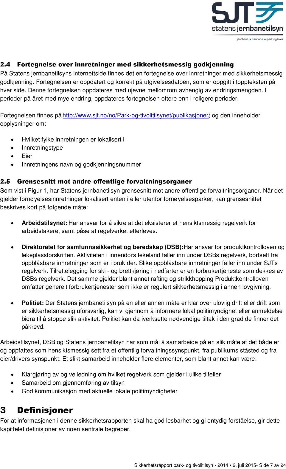 I perioder på året med mye endring, oppdateres fortegnelsen oftere enn i roligere perioder. Fortegnelsen finnes på http://www.sjt.