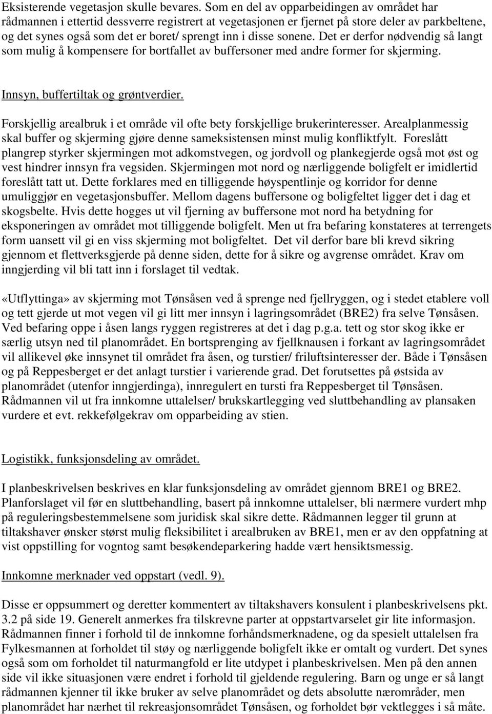 sonene. Det er derfor nødvendig så langt som mulig å kompensere for bortfallet av buffersoner med andre former for skjerming. Innsyn, buffertiltak og grøntverdier.