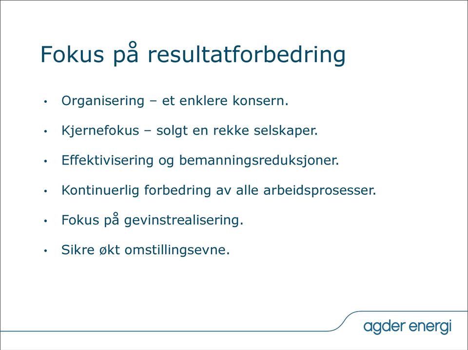 Effektivisering og bemanningsreduksjoner.