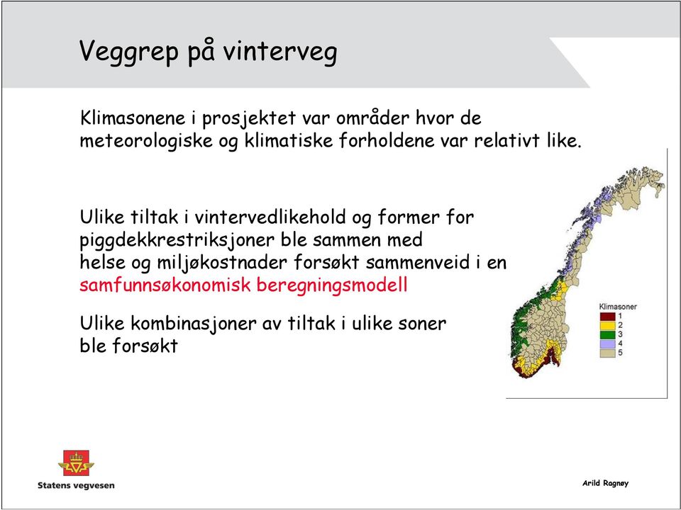 Ulike tiltak i vintervedlikehold og former for piggdekkrestriksjoner ble sammen med