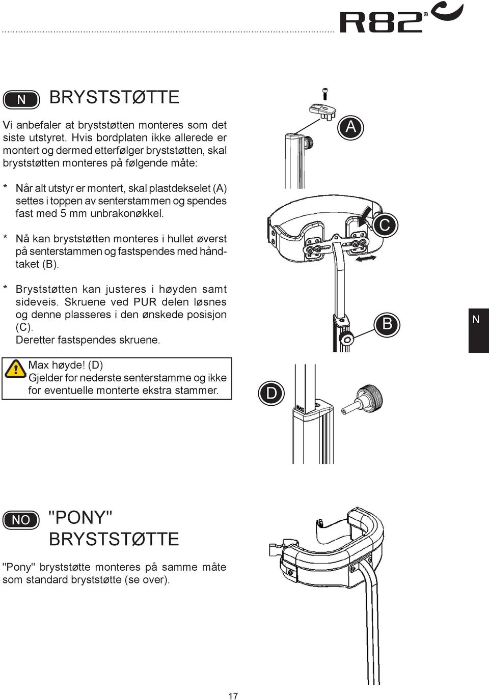 senterstammen og spendes fast med 5 mm unbrakonøkkel. * å kan bryststøtten monteres i hullet øverst på senterstammen og fastspendes med håndtaket ().