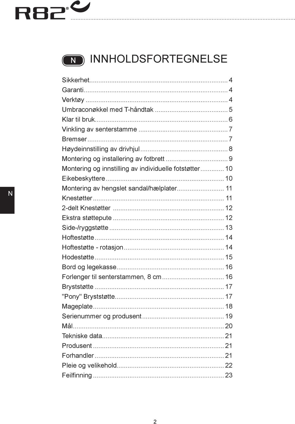 .. 11 2-delt Knestøtter... 12 Ekstra støttepute... 12 Side-/ryggstøtte... 13 Hoftestøtte... 14 Hoftestøtte - rotasjon... 14 Hodestøtte... 15 ord og legekasse.