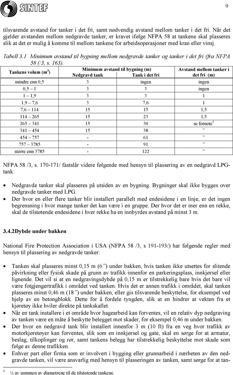 Tabell 3.1 Minimum avstand til bygning mellom nedgravde tanker og tanker i det fri (fra NFPA 58 (/3, s. 163).
