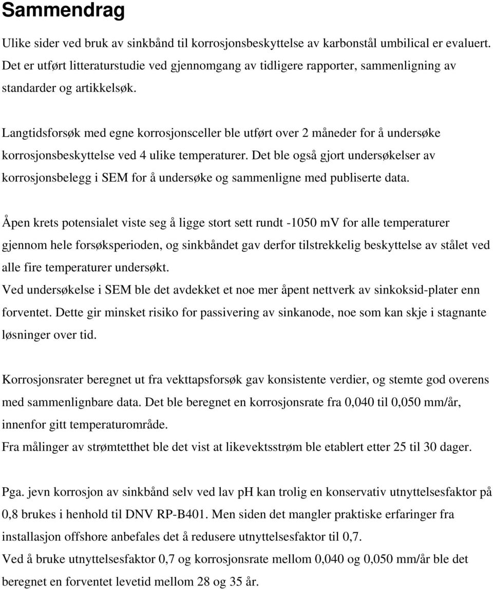 Langtidsforsøk med egne korrosjonsceller ble utført over 2 måneder for å undersøke korrosjonsbeskyttelse ved 4 ulike temperaturer.