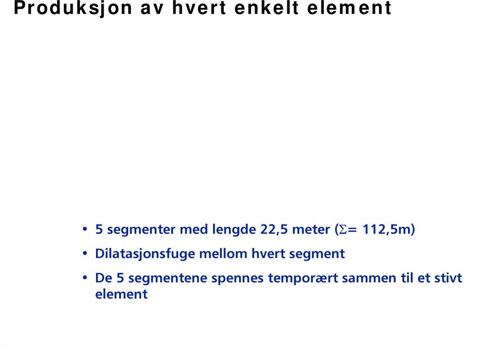 Dilatasjonsfuge mellom hvert segment De 5