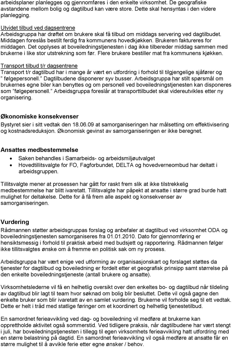 Brukeren faktureres for middagen. Det opplyses at boveiledningstjenesten i dag ikke tilbereder middag sammen med brukerne i like stor utstrekning som før.