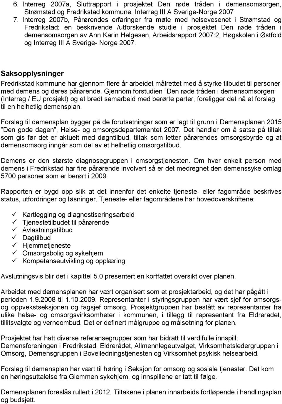 Arbeidsrapport 2007:2, Høgskolen i Østfold og Interreg III A Sverige- Norge 2007.