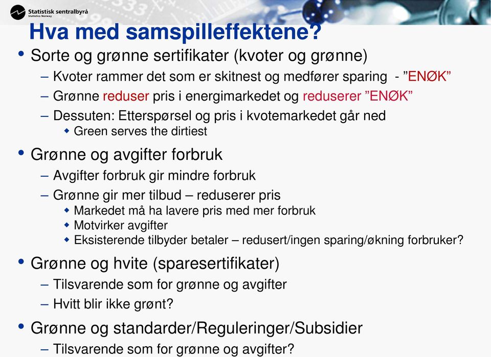 Dessuten: Etterspørsel og pris i kvotemarkedet går ned Green serves the dirtiest Grønne og avgifter forbruk Avgifter forbruk gir mindre forbruk Grønne gir mer tilbud