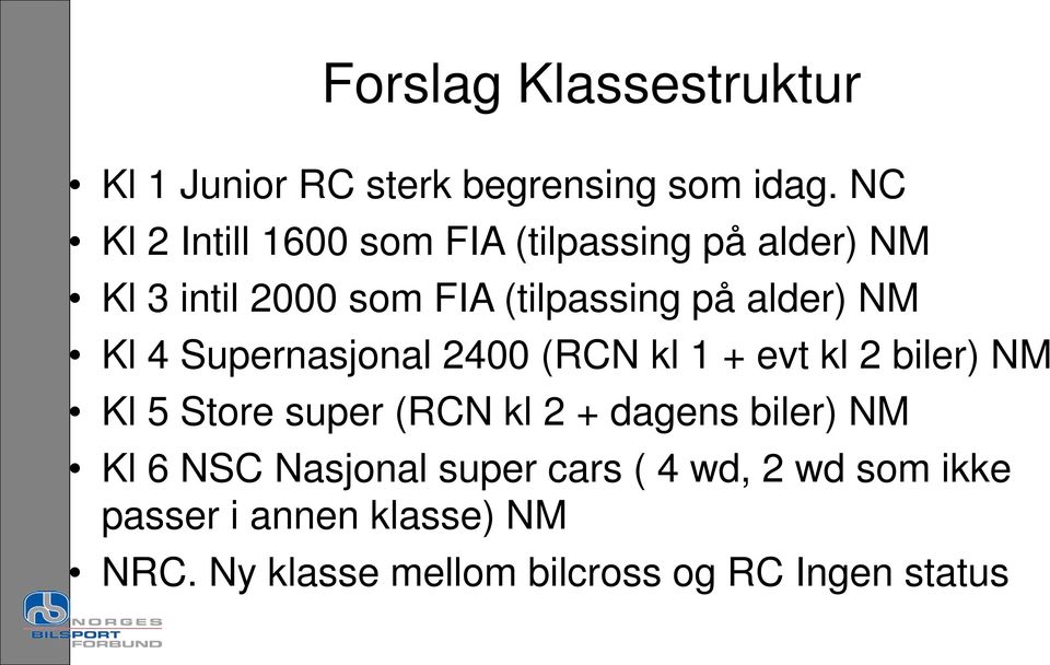 NM Kl 4 Supernasjonal 2400 (RCN kl 1 + evt kl 2 biler) NM Kl 5 Store super (RCN kl 2 + dagens