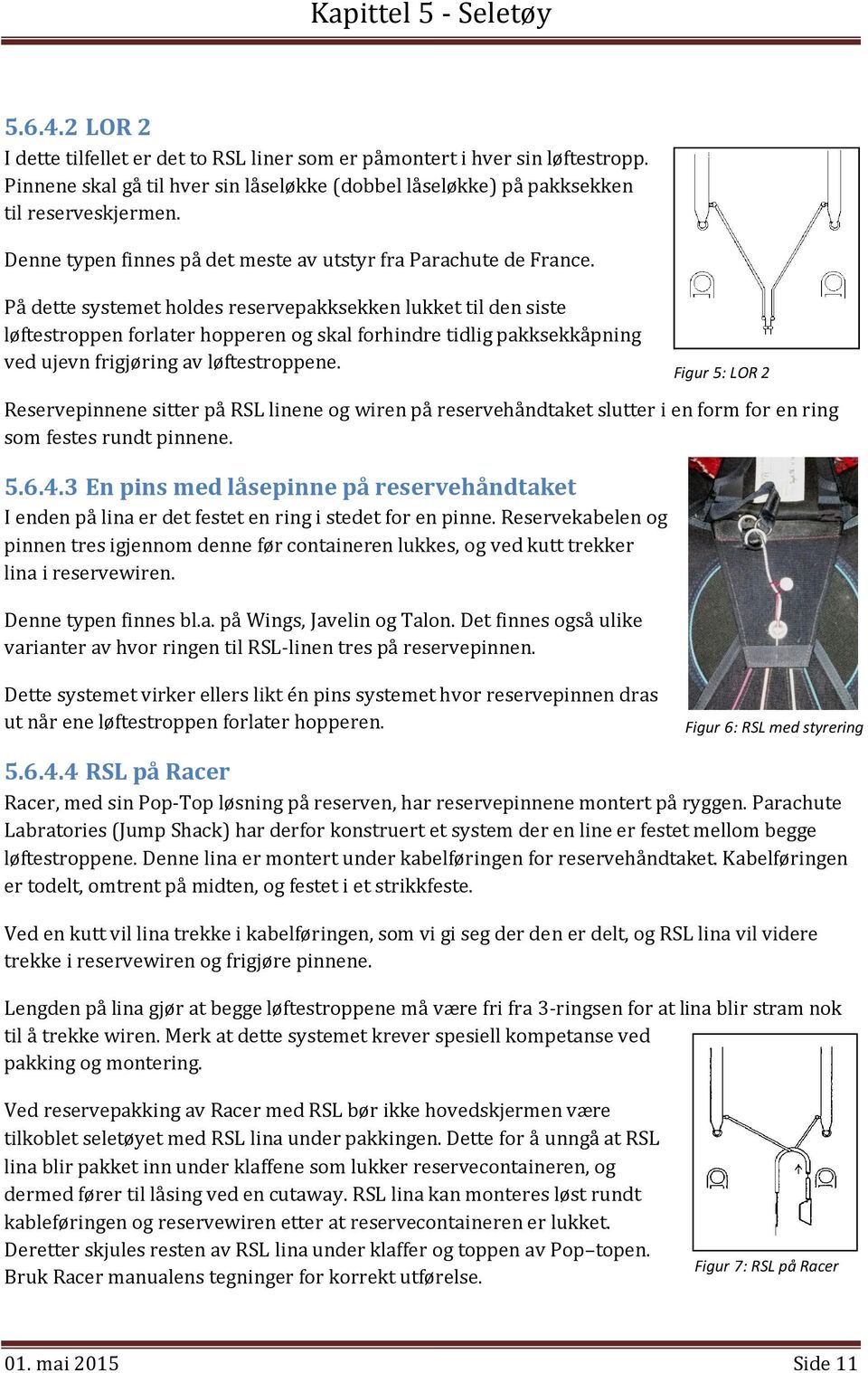 På dette systemet holdes reservepakksekken lukket til den siste løftestroppen forlater hopperen og skal forhindre tidlig pakksekkåpning ved ujevn frigjøring av løftestroppene.