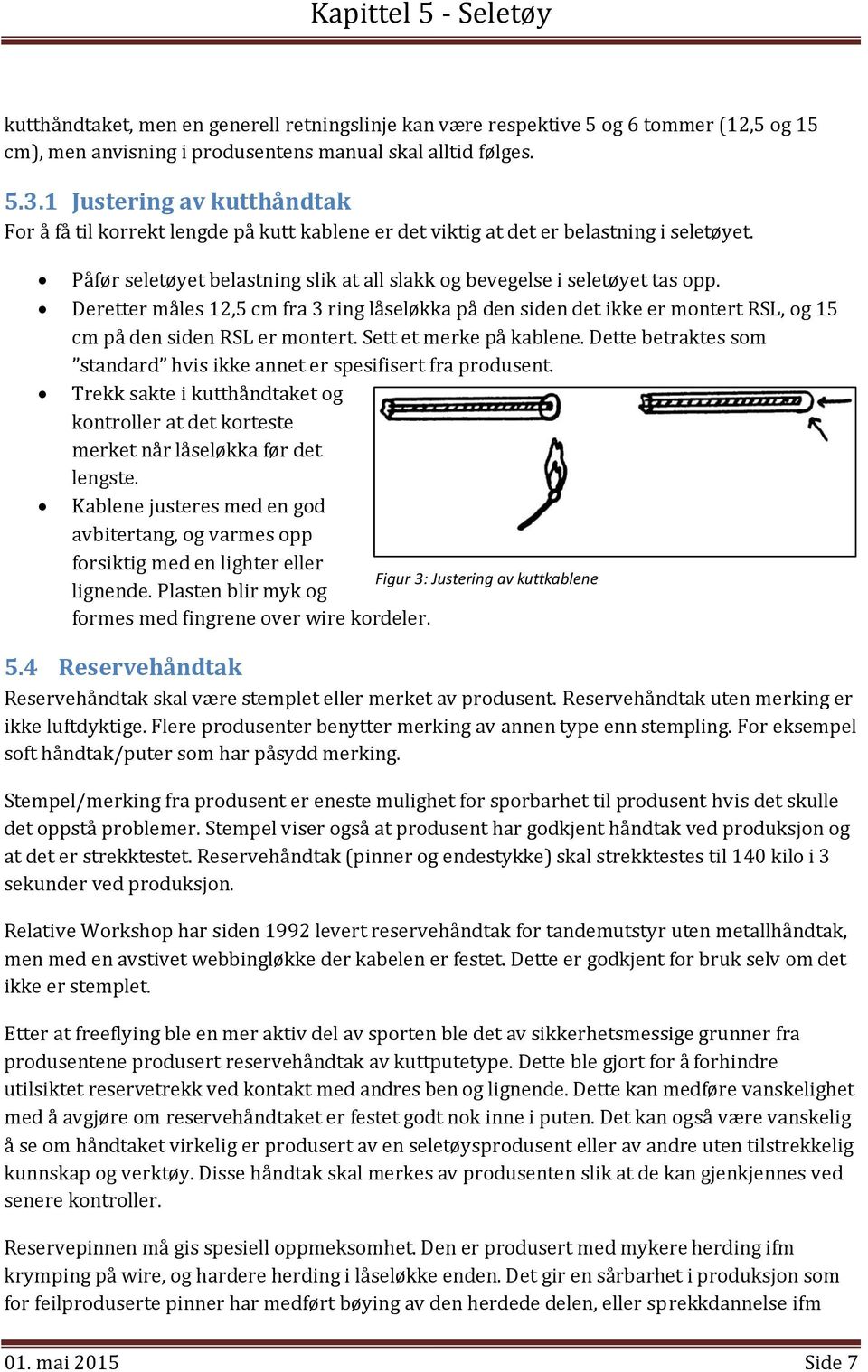 Deretter måles 12,5 cm fra 3 ring låseløkka på den siden det ikke er montert RSL, og 15 cm på den siden RSL er montert. Sett et merke på kablene.