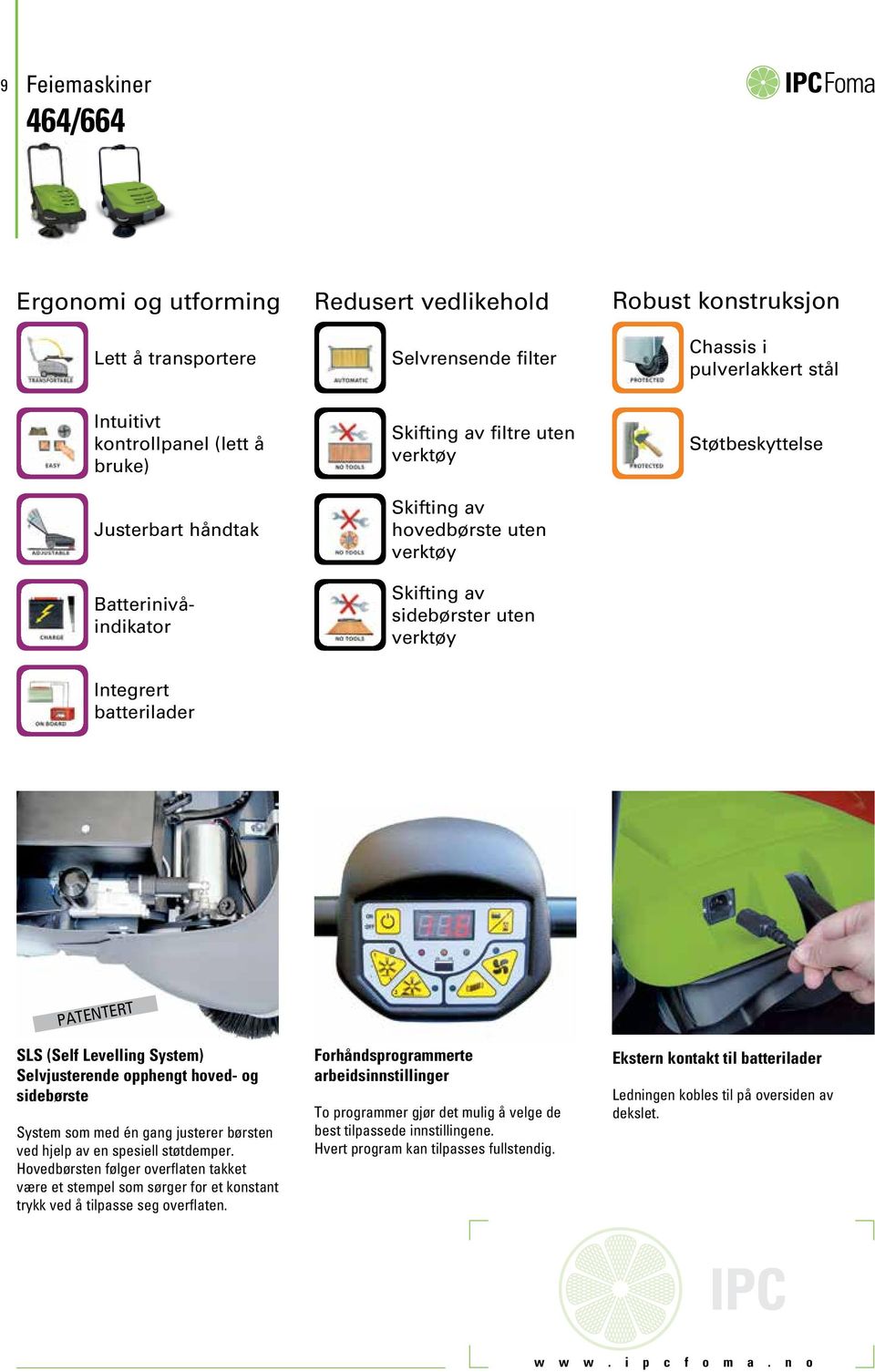 (Self Levelling System) Selvjusterende opphengt hoved- og sidebørste System som med én gang justerer børsten ved hjelp av en spesiell støtdemper.