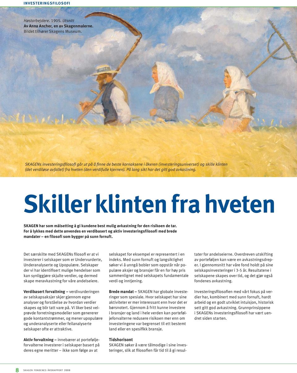 På lang sikt har det gitt god avkastning. Skiller klinten fra hveten SKAGEN har som målsetting å gi kundene best mulig avkastning for den risikoen de tar.