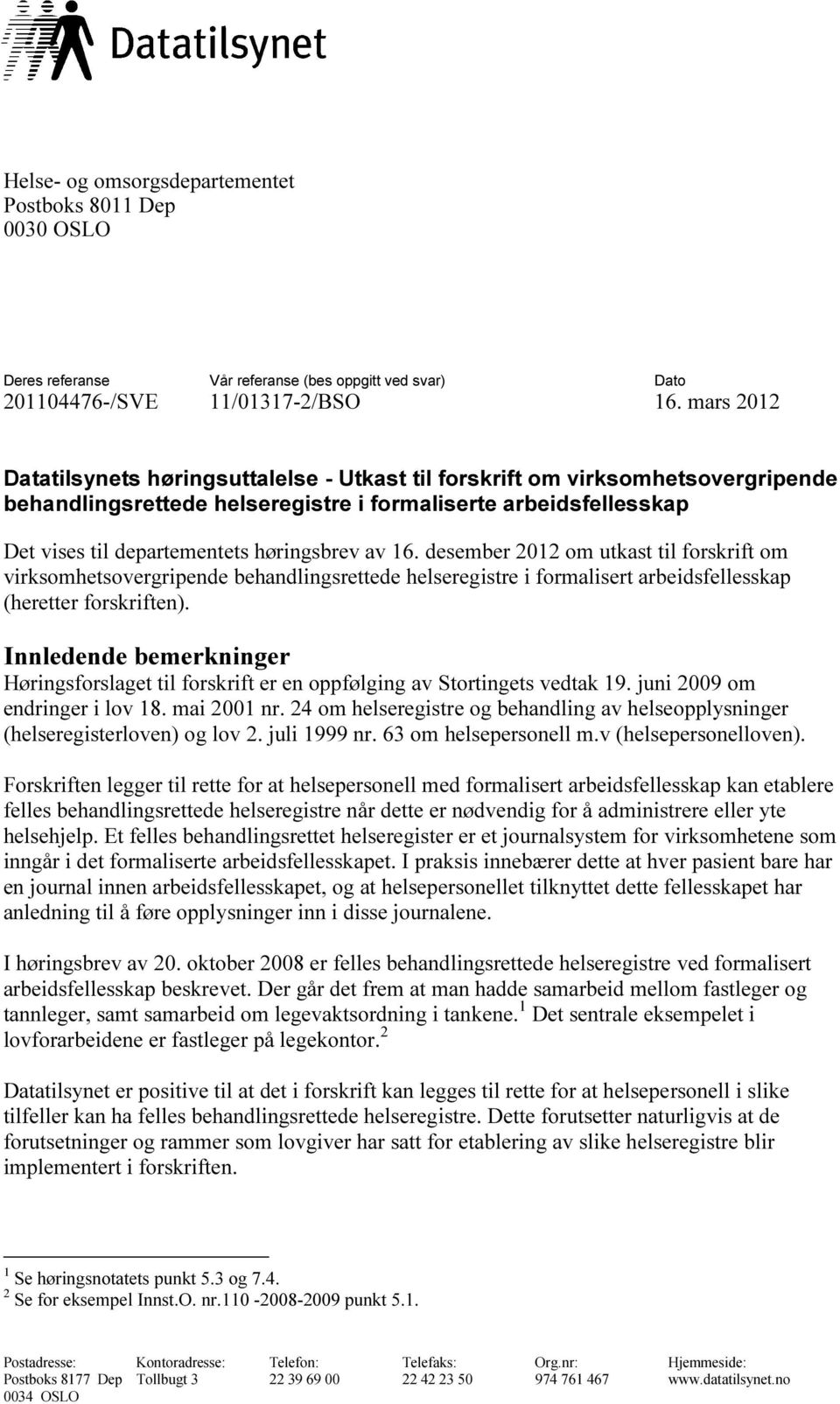 av 16. desember 2012 om utkast til forskrift om virksomhetsovergripende behandlingsrettede helseregistre i formalisert arbeidsfellesskap (heretter forskriften).