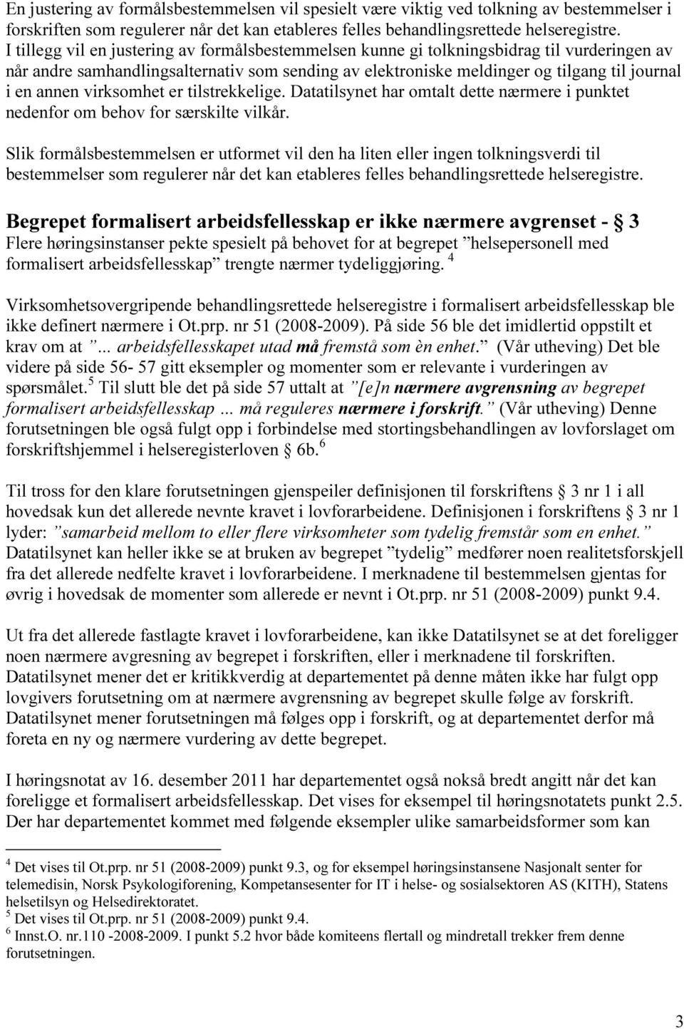 virksomhet er tilstrekkelige. Datatilsynet har omtalt dette nærmere i punktet nedenfor om behov for særskilte vilkår.