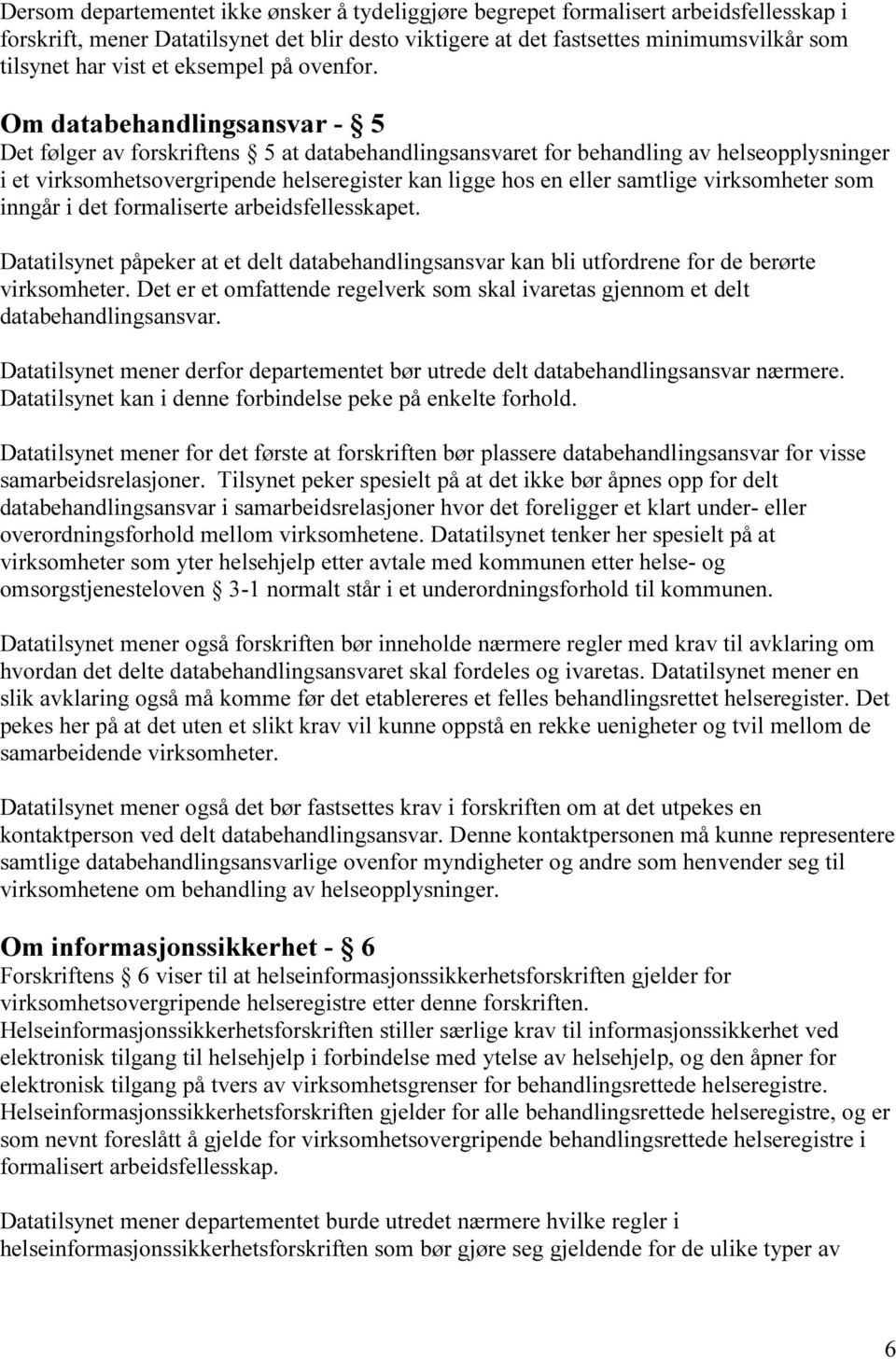 Om databehandlingsansvar - 5 Det følger av forskriftens 5 at databehandlingsansvaret for behandling av helseopplysninger i et virksomhetsovergripende helseregister kan ligge hos en eller samtlige