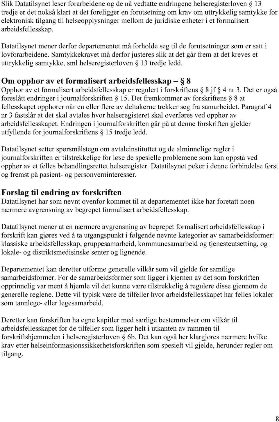 Datatilsynet mener derfor departementet må forholde seg til de forutsetninger som er satt i lovforarbeidene.