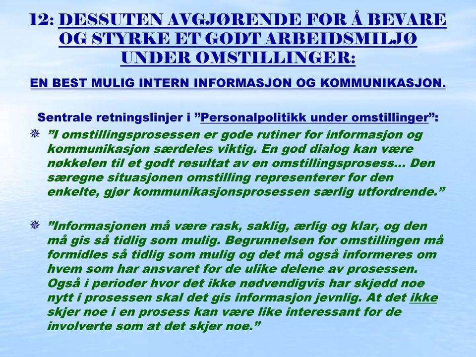 En god dialog kan være nøkkelen til et godt resultat av en omstillingsprosess Den særegne situasjonen omstilling representerer for den enkelte, gjør kommunikasjonsprosessen særlig utfordrende.