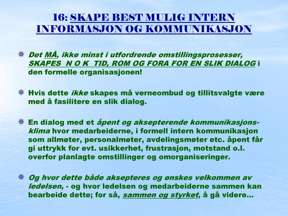 En dialog med et åpent og aksepterende kommunikasjonsklima hvor medarbeiderne, i formell intern kommunikasjon som allmøter, personalmøter, avdelingsmøter etc.