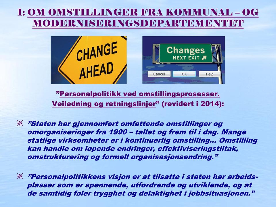 Mange statlige virksomheter er i kontinuerlig omstilling Omstilling kan handle om løpende endringer, effektiviseringstiltak, omstrukturering og formell