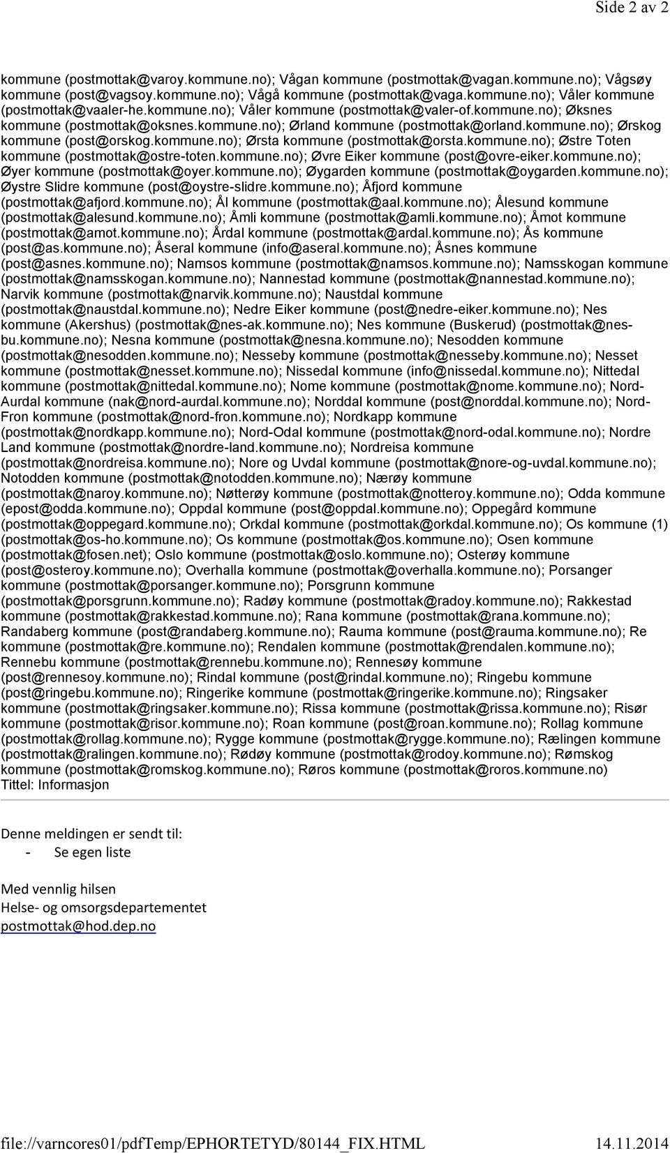 kommune.no); Ørsta kommune (postmottak@orsta.kommune.no); Østre Toten kommune (postmottak@ostre-toten.kommune.no); Øvre Eiker kommune (post@ovre-eiker.kommune.no); Øyer kommune (postmottak@oyer.