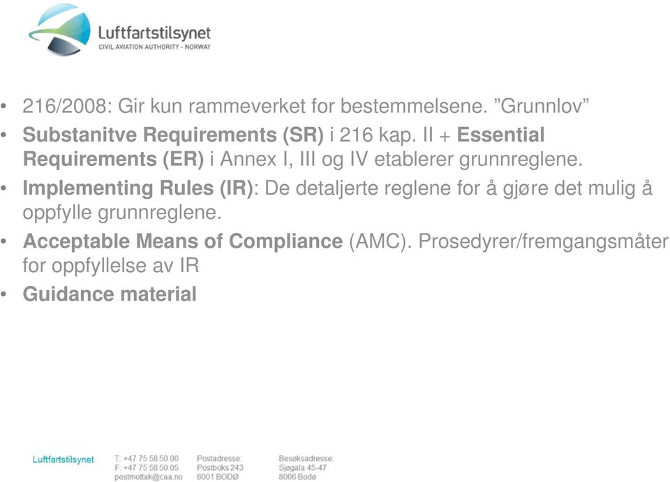 II + Essential Requirements (ER) i Annex I, III og IV etablerer grunnreglene.